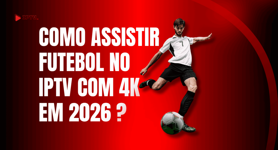 Assistir futebol no Iptv 4k, máxima qualidade de transmissão.