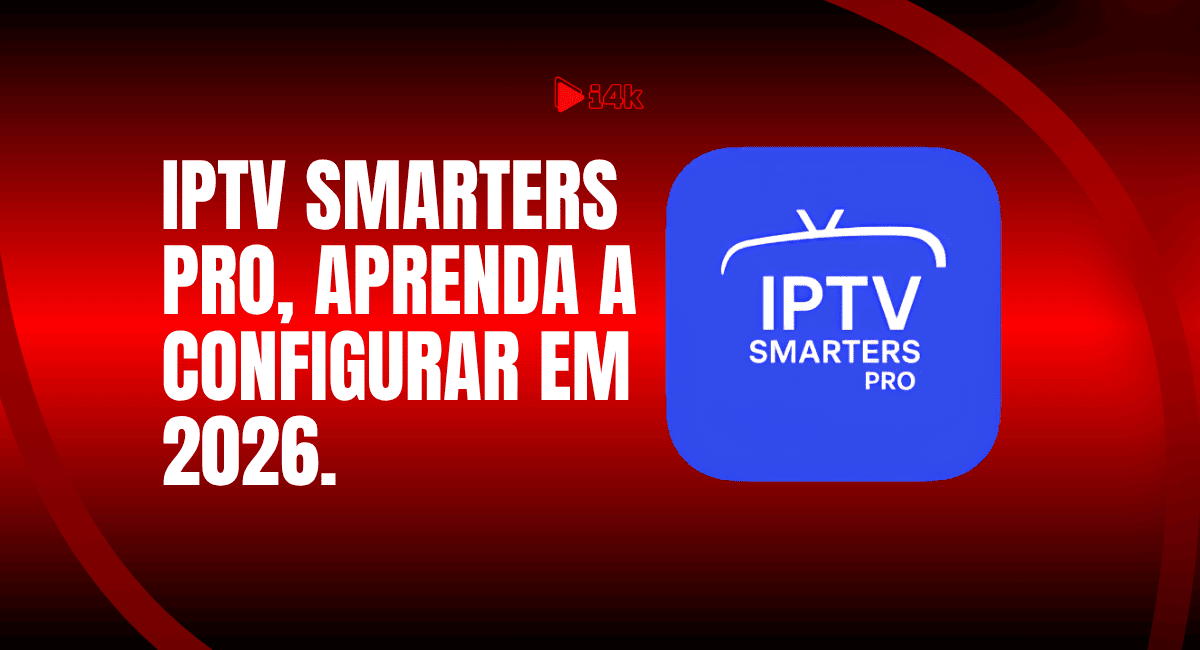 Como configurar o IPTV Smarters Pro em 2026 – i4k.com.br