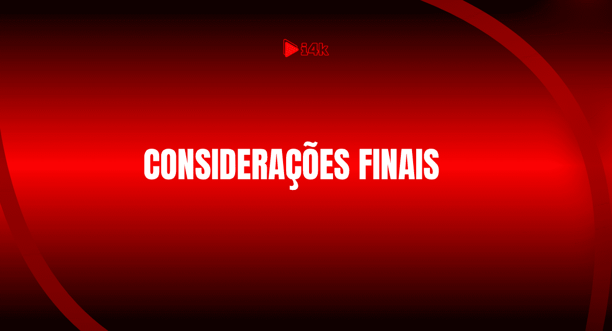 Considerações finais sobre IPTV Smarters Pro – i4k.com.br
