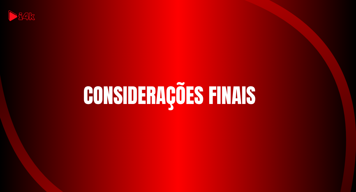 Considerações Finais de Assinar iptv 