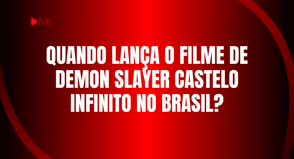 Quando lança o filme de Demon Slayer Castelo Infinito no Brasil - i4k